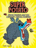 Super Potato. Artur Laperla ; translation by Norwyn MacTíre. #4, Super Potato and the mutant animal mayhem /
