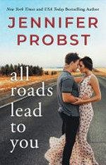 All roads lead to you / Jennifer Probst.