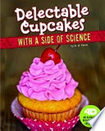 Delectable cupcakes with a side of science : an augmented recipe science experience / by M.M. Eboch.