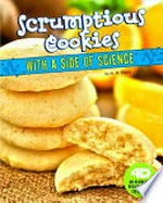 Scrumptious cookies with a side of science : an augmented recipe science experience / by M. M. Eboch.