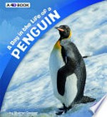 A day in the life of a penguin : a 4D book / by Shannon Katz Cooper ; consultant: Robert T. Mason, Professor of Integrative Biology, J.C. Brady Curator of Vertebrates, Oregon State University.
