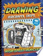 Drawing aircraft, ships, and high-speed vehicles : 4D an augmented reading drawing experience / by Clara Cella ; illustrated by Jon Westwood.