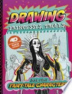 Drawing princesses, trolls, and other fairy-tale characters : an augmented reading drawing experience / by Clara Cella ; illustrated by Lisa K. Weber.