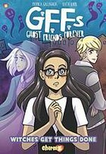 GFFs, ghost friends forever. story by Monica Gallagher ; art by Kata Kane ; Matt Herms, colors ; Wilson Ramos Jr., lettering. #2, Witches get things done /