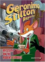 Geronimo Stilton reporter. by Geronimo Stilton ; script by Dario Sicchio ; art by Alessandro Muscillo. #11, Mystery on the Rodent Express /
