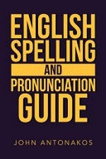 English spelling and pronunciation guide / John Antonakos