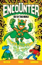 Encounter. story by Art Baltazar, Franco & Chris Giarrusso ; art, lettering & cover by Chris Giarrusso ; colors by Chris Giarrusso, Stephen Mayer. [Volume 1], Out of this world /