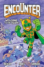 Encounter. story by Art Baltazar, Franco & Chris Giarrusso ; art, lettering & cover by Chris Giarrusso ; colors by Stephen Mayer. Vol. 2, Welcome to the team