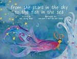 From the stars in the sky to the fish in the sea / written by Kai Cheng Thom ; illustrated by Wai-Yant Li, Kai Yun Ching.
