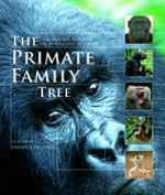 The primate family tree : the amazing diversity of our closest relatives / Ian Redmond ; foreword by Jane Goodall.