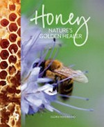 Honey : nature's golden healer / Gloria Havenhand.