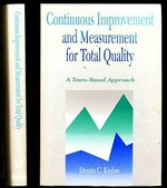 Continuous improvement and measurement for total quality : a team-based approach / Dennis C. Kinlaw