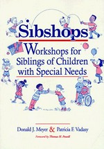 Sibshops : workshops for siblings of children with special needs / by Donald J. Meyer and Patricia F. Vadasy ; illustrations by Cary Pillo Lassen.