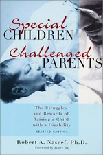 Special children, challenged parents : the struggles and rewards of raising a child with a disability / by Robert A. Naseef.