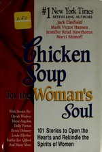 Chicken soup for the woman's soul : 101 stories to open the hearts and rekindle the spirits of women / Jack Canfield ... [et al.].