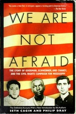 We are not afraid : the story of Goodman, Schwerner, and Chaney and the civil rights campaign for Mississippi / Seth Cagin and Philip Dray.