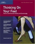 Thinking on your feet : tools to communicate clearly and convincingly / Marlene Caroselli.