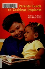The parents' guide to cochlear implants / Patricia M. Chute, Mary Ellen Nevins.