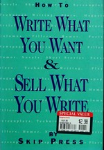 How to write what you want and sell what you write / by Skip Press.