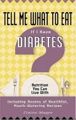 Tell me what to eat if I have diabetes : nutrition you can live with / by Elaine Magee