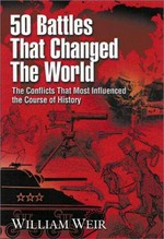 50 battles that changed the world : the conflicts that most influenced the course of history / William Weir.