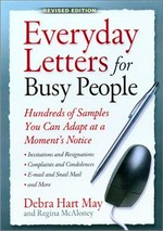 Everyday letters for busy people : hundreds of samples you can adapt at a moment's notice : invitations and resignations, complaints and condolences, e-mail and snail mail, and more / by Debra Hart May & Regina McAloney.