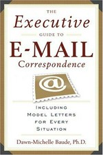 The executive guide to e-mail correspondence : including model letters for every situation / by Dawn-Michelle Baude.