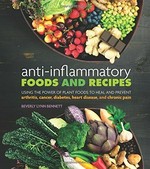 Anti-inflammatory foods and recipes : using the power of plant foods to heal and prevent arthritis, cancer, diabetes, heart disease, and chronic pain / Beverly Lynn Bennett.