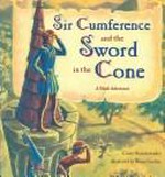 Sir Cumference and the sword in the cone / by Cindy Neuschwander ; illustrated by Wayne Geehan.