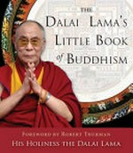 The Dalai Lama's little book of Buddhism / His Holiness the Dalai Lama ; foreword by Robert Thurman.