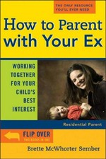 How to parent with your ex : working together for your child's best interest / by Brette McWhorter Sember.