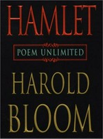 Hamlet : poem unlimited / Harold Bloom.