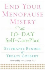 End your menopause misery : the 10 day self care plan / Stephanie Bender & Treacy Colbert.