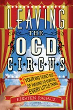 Leaving the OCD circus : your big ticket out of having to control every little thing / Kirsten Pagacz.
