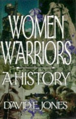 Women warriors : a history / by David E. Jones.