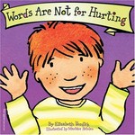 Words are not for hurting / by Elizabeth Verdick ; illustrated by Marieka Heinlen.