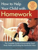 How to help your child with homework : the complete guide to encouraging good study habits and ending the homework wars / Jeanne Shay Schumm.