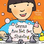 Germs are not for sharing / by Elizabeth Verdick ; illustrated by Marieka Heinlen.