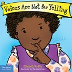 Voices are not for yelling / by Elizabeth Verdick ; illustrated by Marieka Heinlen.