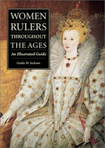 Women rulers throughout the ages : an illustrated guide / Guida M. Jackson.