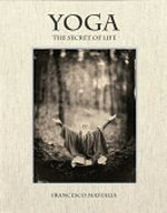 Yoga : the secret of life / photographs by Francesco Mastalia.