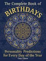 The complete book of birthdays : personality predictions for every day of the year / Clare Gibson.