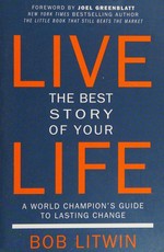 Live the best story of your life : a world champion's guide to lasting change / Bob Litwin.