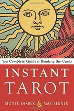 Instant tarot : your complete guide to reading the cards / Monte Farber & Amy Zerner.