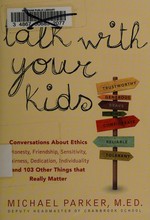 Talk with your kids : 109 conversations about ethics and things that really matter / by Michael Parker.