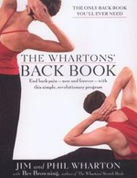 The Whartons' back book : end back pain--now and forever--with this simple, revolutionary program / Jim and Phil Wharton, with Bev Browning.