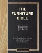 The furniture bible / Christophe Pourny with Jen Renzi ; foreword by Martha Stewart ; photographs by James Wade ; illustrations by Christophe Pourny.