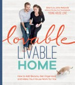 Lovable livable home : how to add beauty, get organized, and make your house work for you / Sherry & John Petersik of Young House Love.