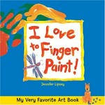 I love to finger paint! / Jennifer Lipsey.