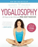 Yogalosophy : 28 days to the ultimate mind-body makeover / Mandy Ingber.